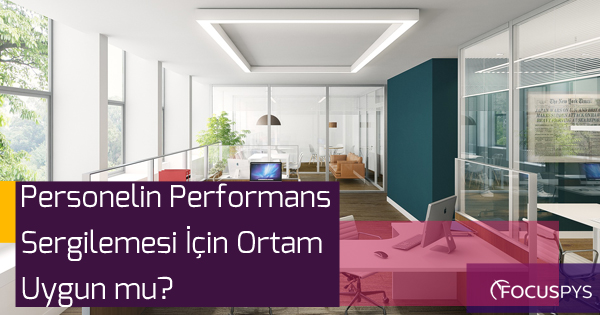 Personelin Performans Sergilemesi İçin Ortam Uygun mu?