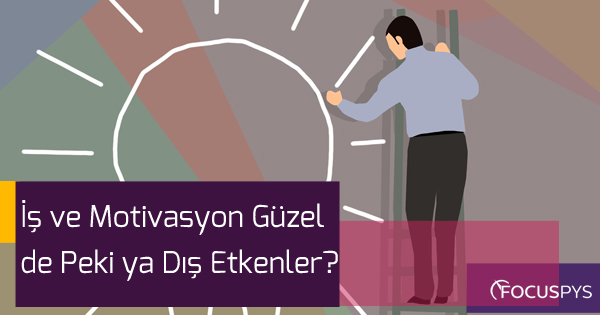 İş ve Motivasyon Güzel de Peki ya Dış Etkenler?