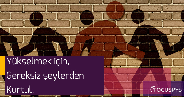 Yükselmek İçin Gereksiz Şeylerden Kurtul