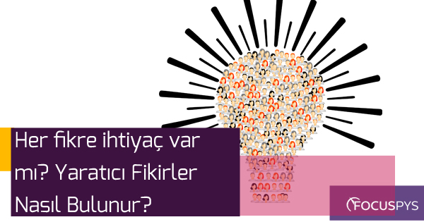 Her Fikre İhtiyaç Var mı? Yaratıcı Fikirler Nasıl Bulunur?