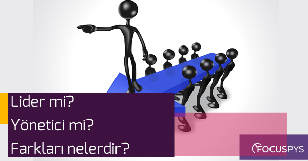 Lider mi? Yönetici mi? Farkları Nelerdir?