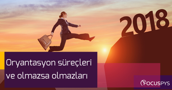 Oryantasyon Süreçleri ve Olmazsa Olmazları